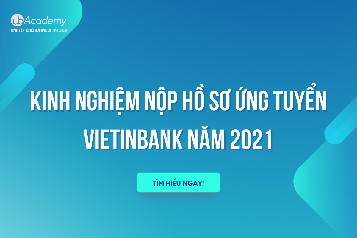 Kinh Nghiệm Nộp Hồ Sơ Ứng Tuyển VietinBank Năm 2021