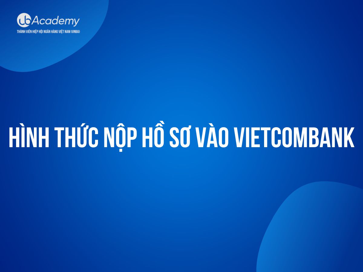 Kinh nghiệm Nộp hồ sơ vào Vietcombank