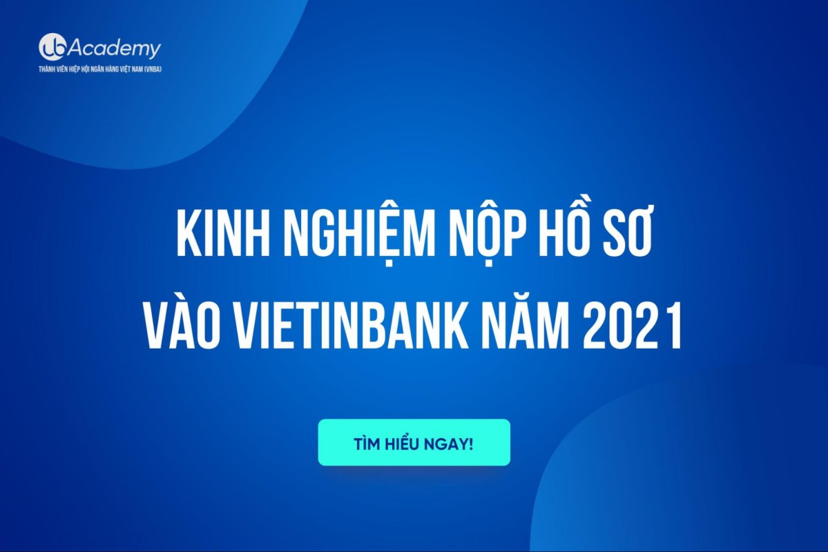 Kinh nghiệm nộp hồ sơ vào VietinBank năm 2021