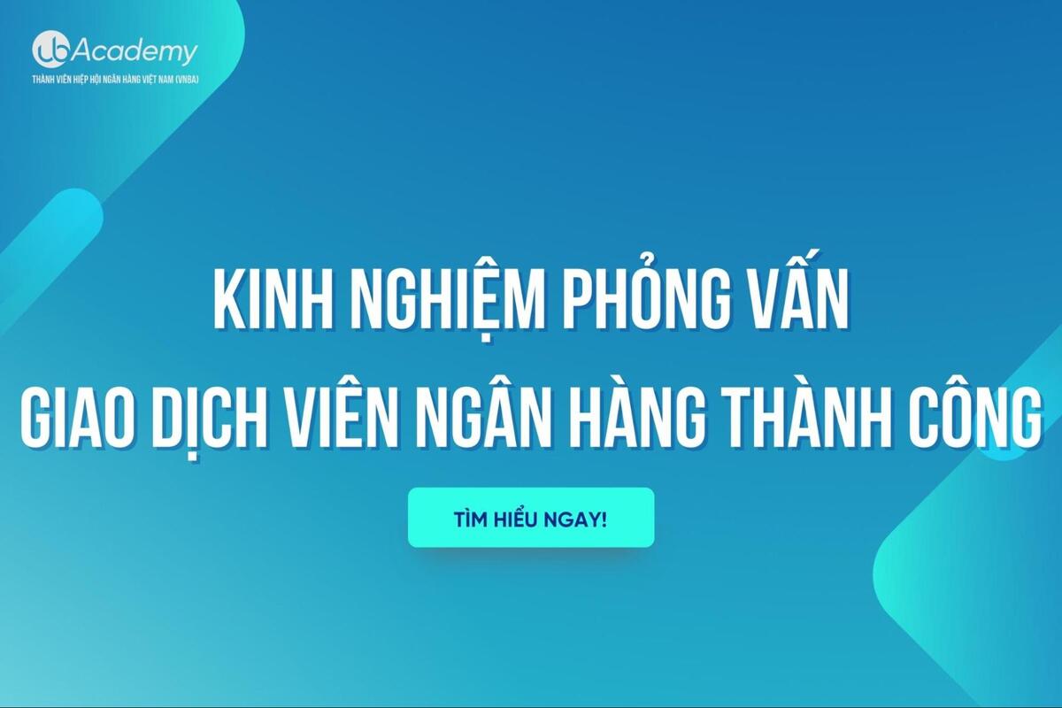 Kinh Nghiệm Phỏng Vấn Giao Dịch Viên Ngân Hàng Thành Công