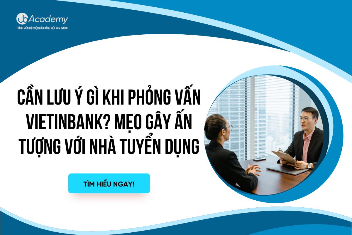 Cần Lưu Ý Gì Khi Phỏng Vấn VietinBank? Mẹo gây ấn tượng với nhà tuyển dụng