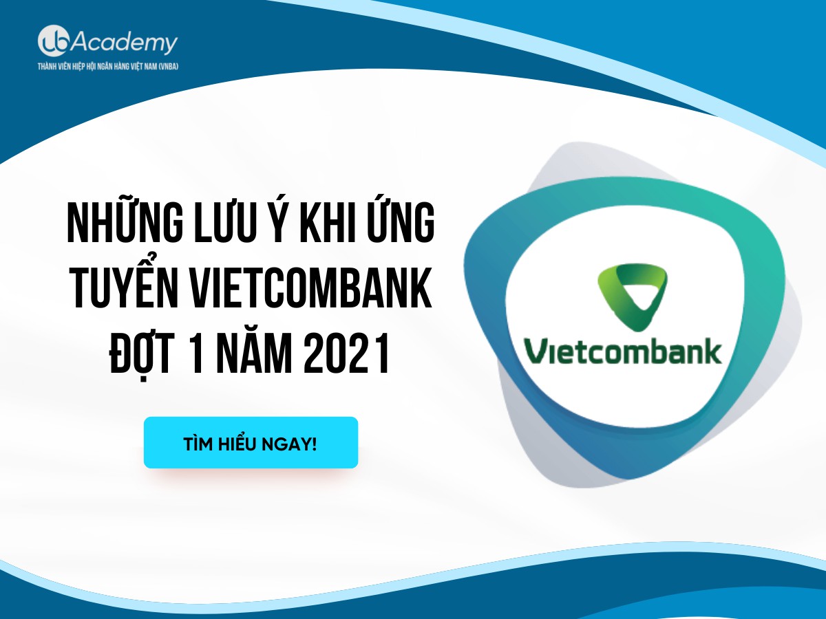 Những lưu ý khi ứng tuyển Vietcombank đợt 1 năm 2021