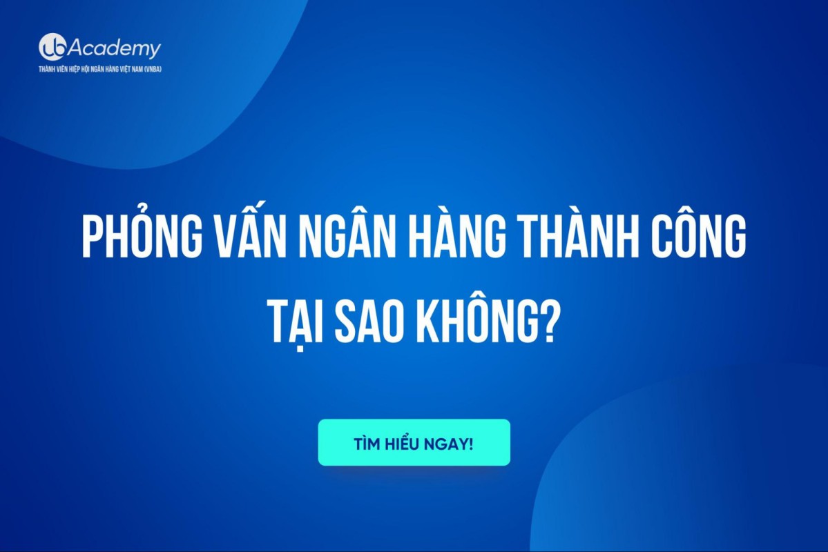 Phỏng vấn Ngân hàng thành công – Tại sao không?