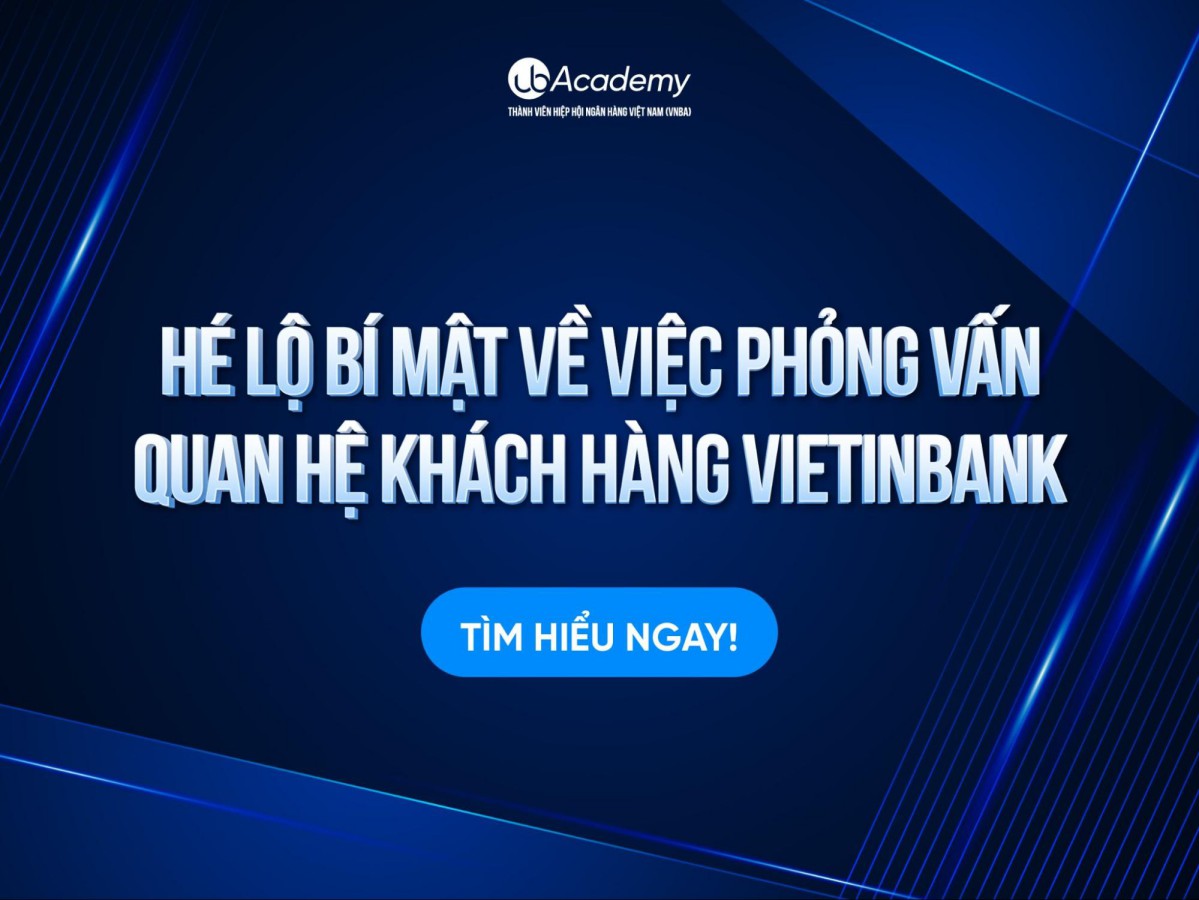 Hé Lộ Bí Mật Về Việc Phỏng Vấn Quan Hệ Khách Hàng Vietinbank