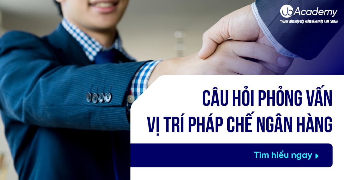 Câu hỏi phỏng vấn vị trí Pháp chế Ngân hàng