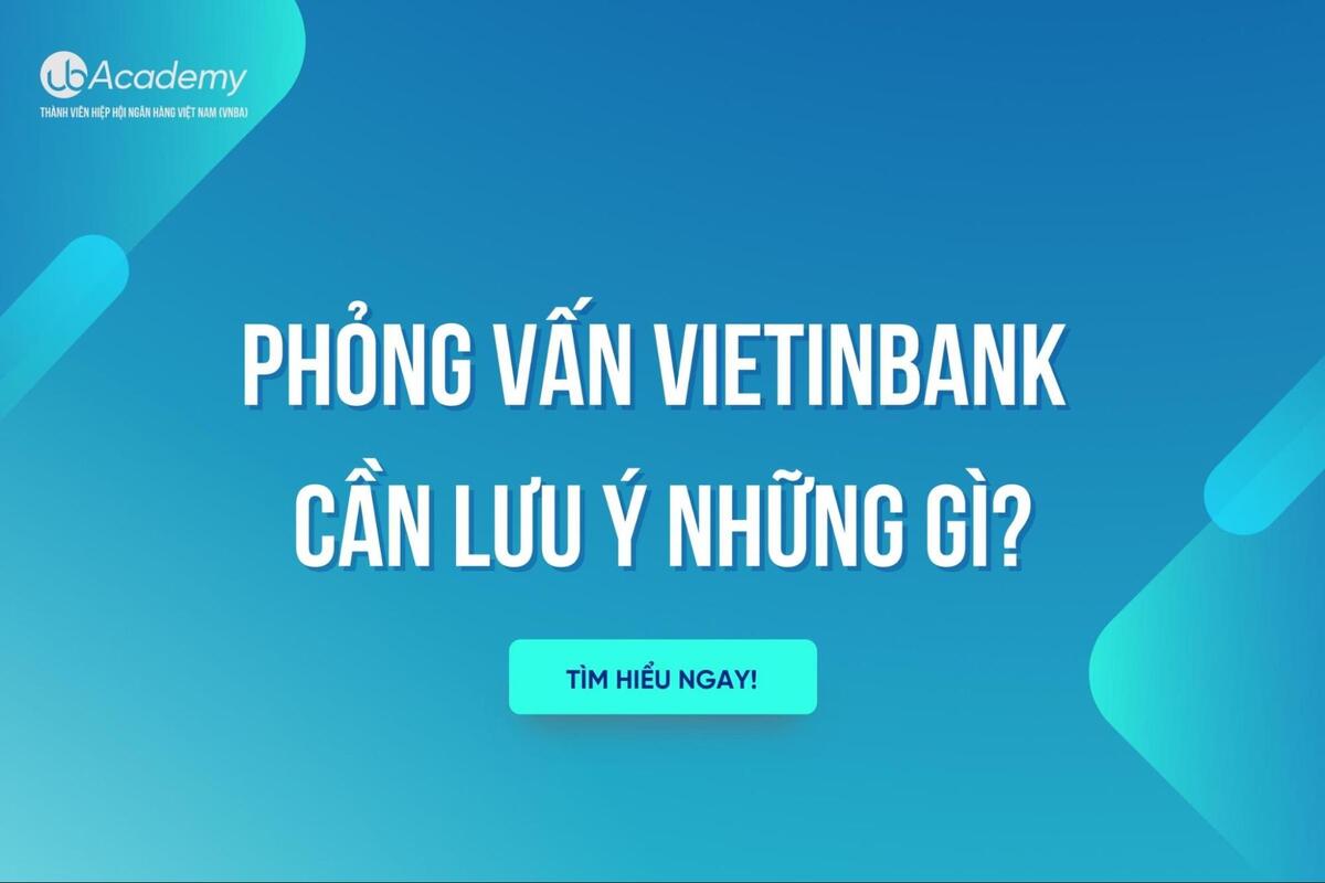 Phỏng vấn VietinBank cần lưu ý những gì?