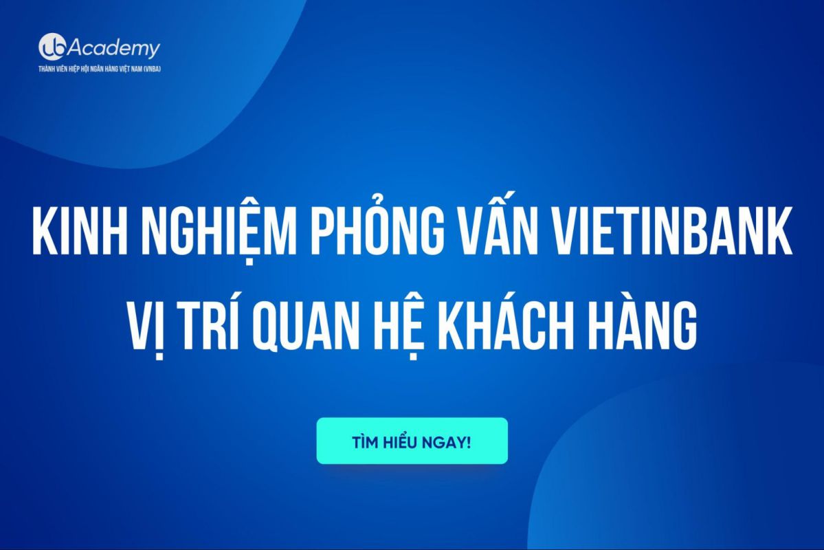 Kinh nghiệm phỏng vấn VietinBank – Vị trí Quan hệ Khách hàng