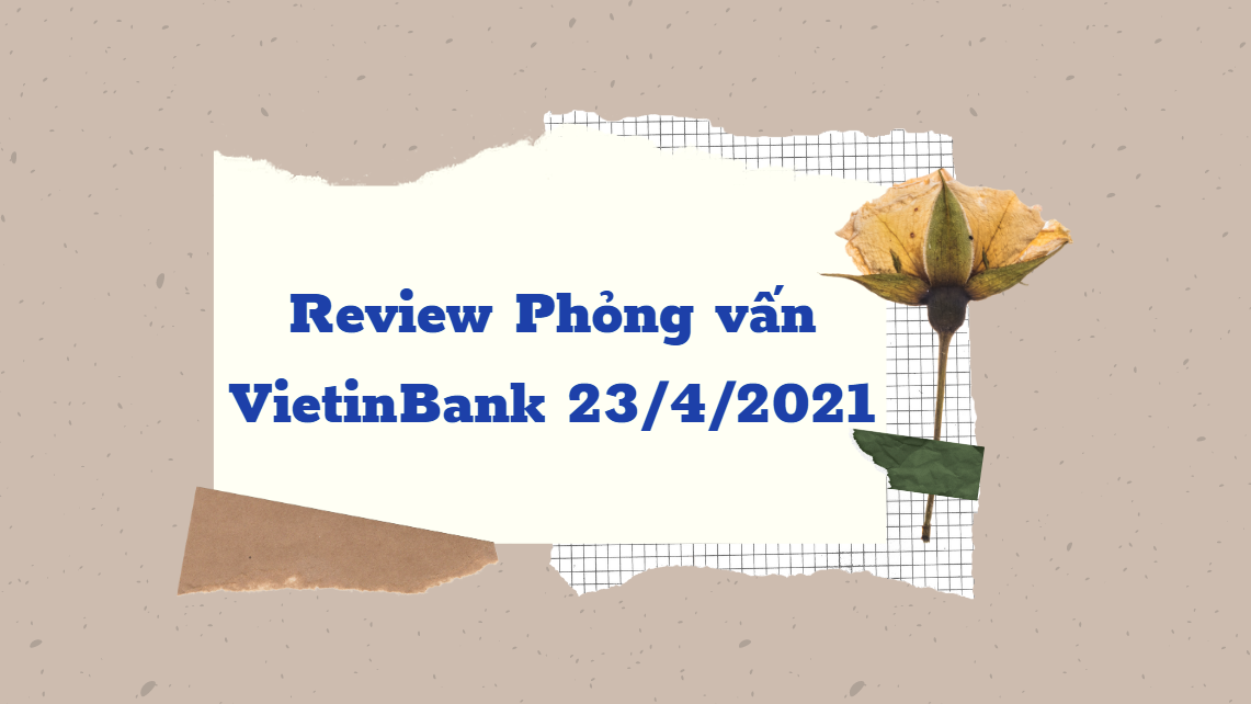 review phỏng vấn VietinBank năm 2021