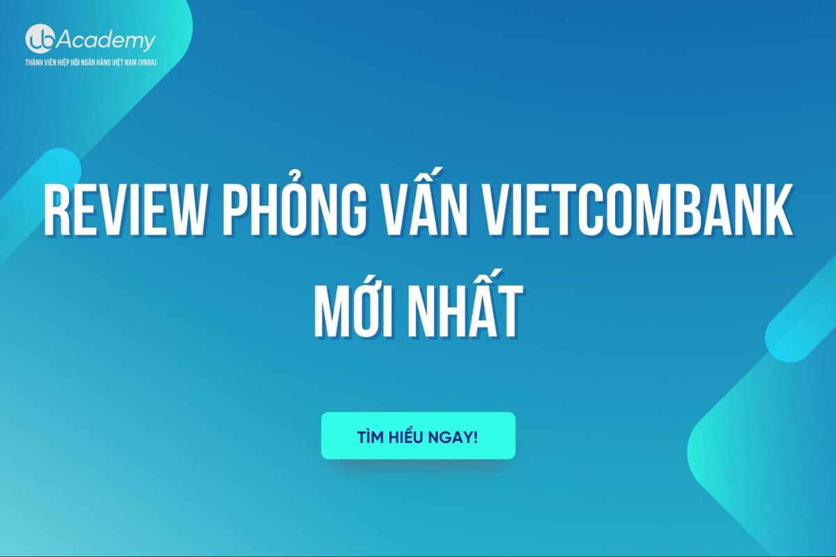 Review Phỏng Vấn Vietcombank Mới Nhất