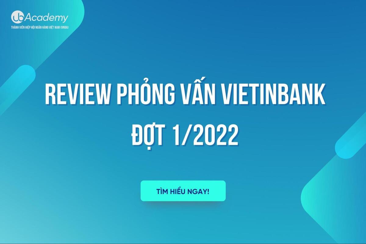 Review Phỏng Vấn VietinBank Đợt 1/2022