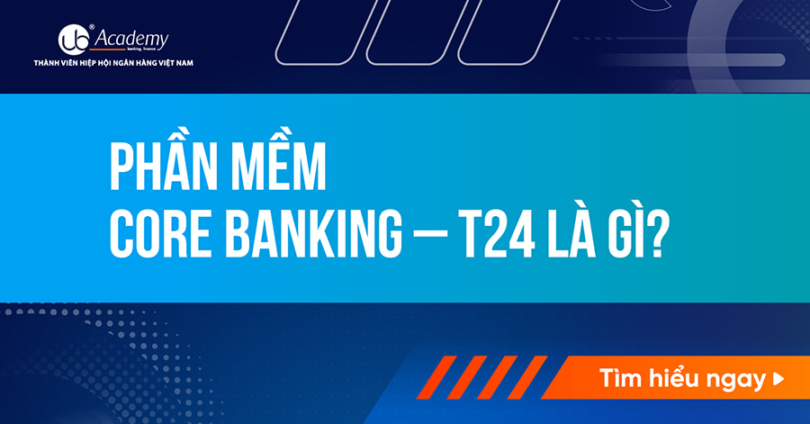 Tìm hiểu về Phần mềm Core Banking T24