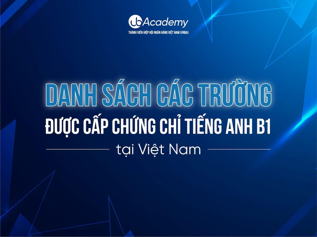 Danh sách Các trường được cấp chứng chỉ tiếng Anh B1 tại Việt Nam