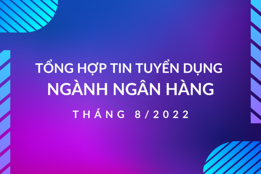 Tổng hợp tuyển dụng tất cả các vị trí Ngành Ngân hàng Tháng 8/2022