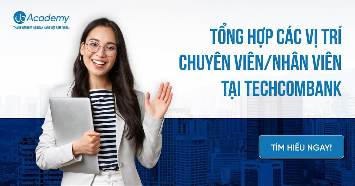 Tổng Hợp Các Vị Trí Chuyên Viên/Nhân Viên Tại Techcombank