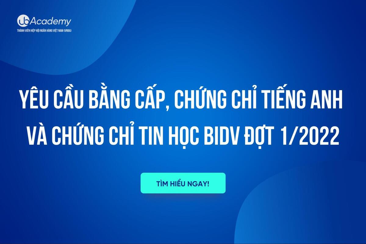 Yêu Cầu Bằng Cấp, Chứng Chỉ Tiếng Anh Và  Chứng Chỉ Tin Học BIDV Đợt 1/2022