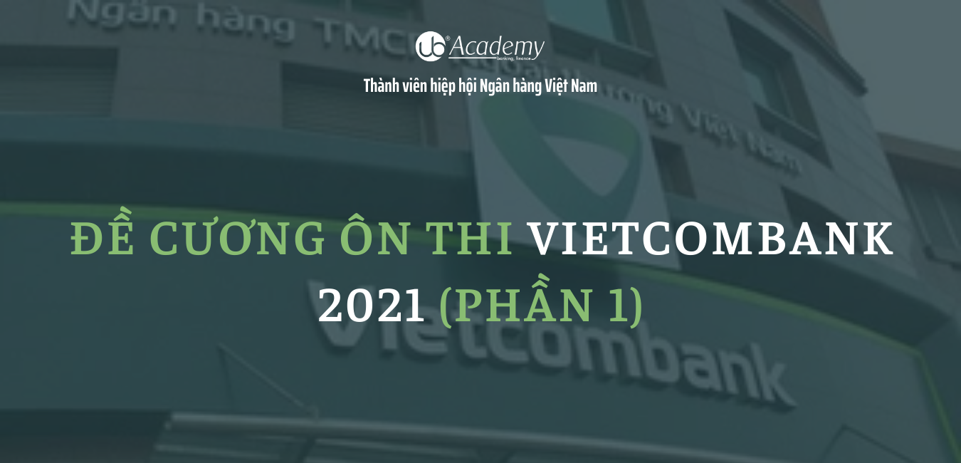 Đề cương ôn thi Vietcombank 2021 phần 1