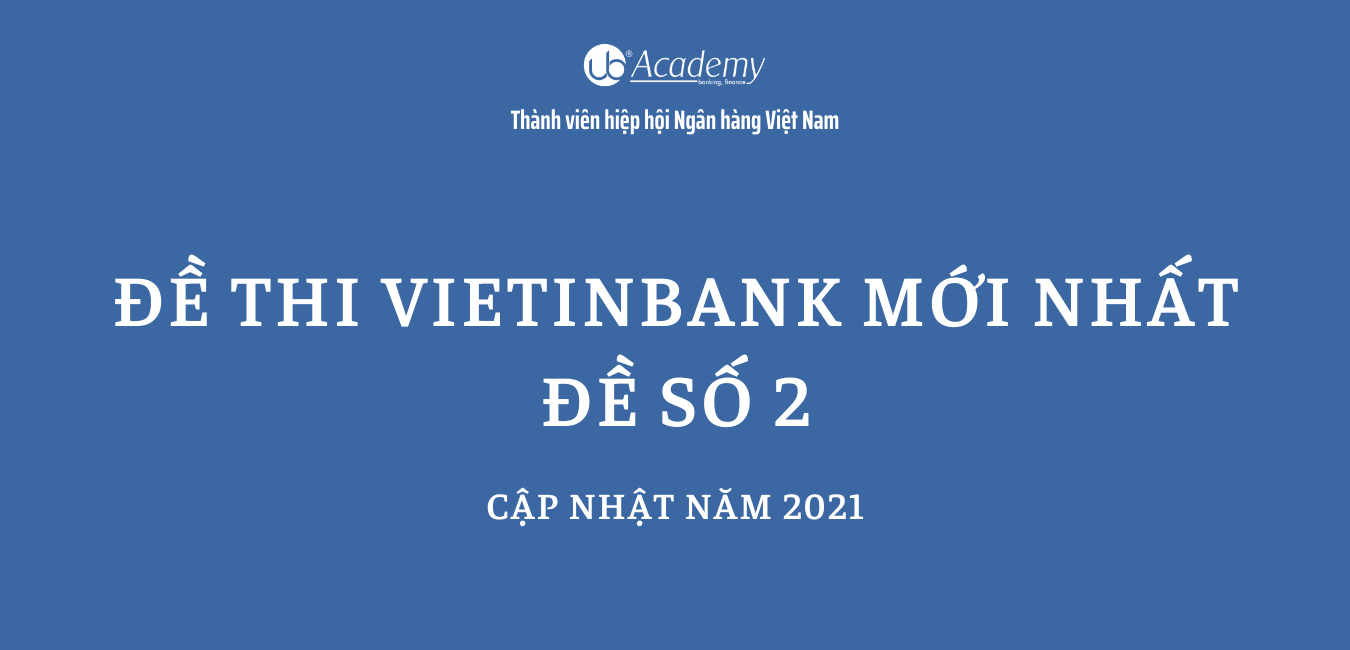 Đề thi VietinBank mới nhất đề 2 (cập nhật năm 2021)