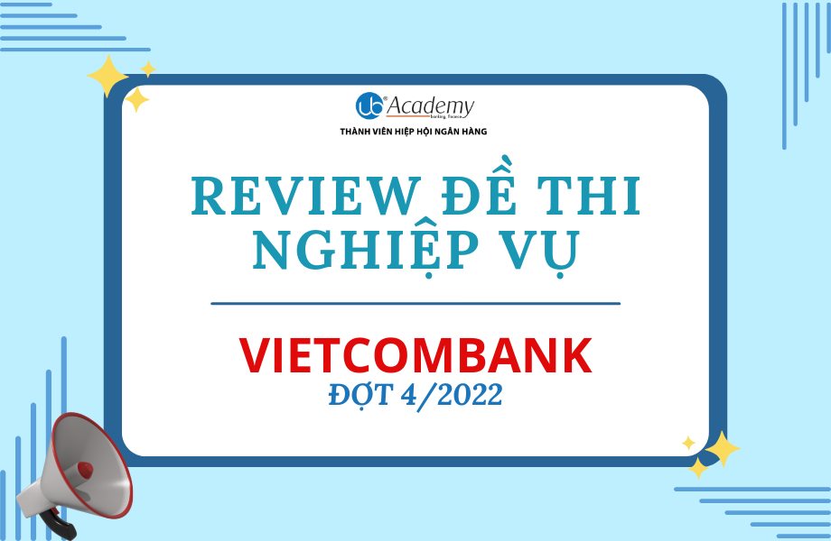 Review đề thi Nghiệp vụ Vietcombank đợt 42022