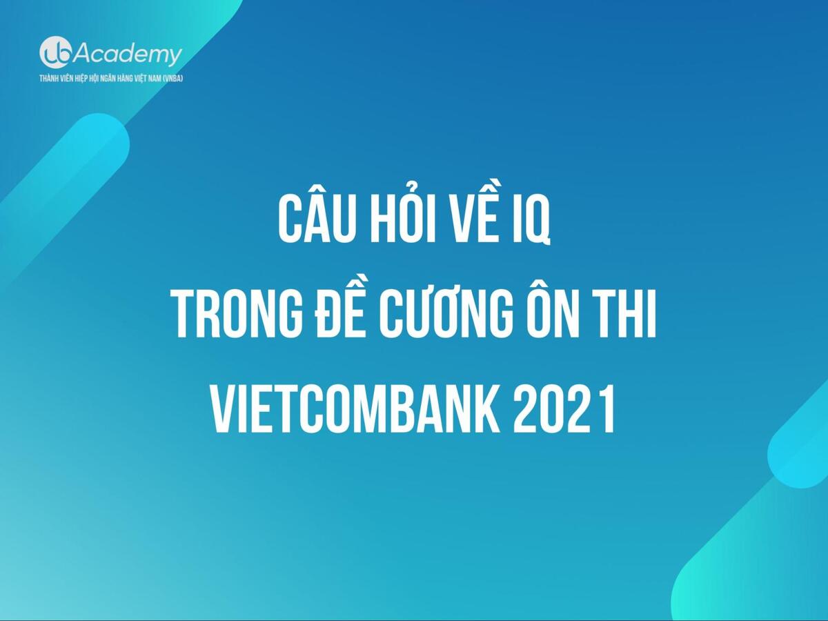 Câu hỏi về IQ trong đề cương ôn thi Vietcombank