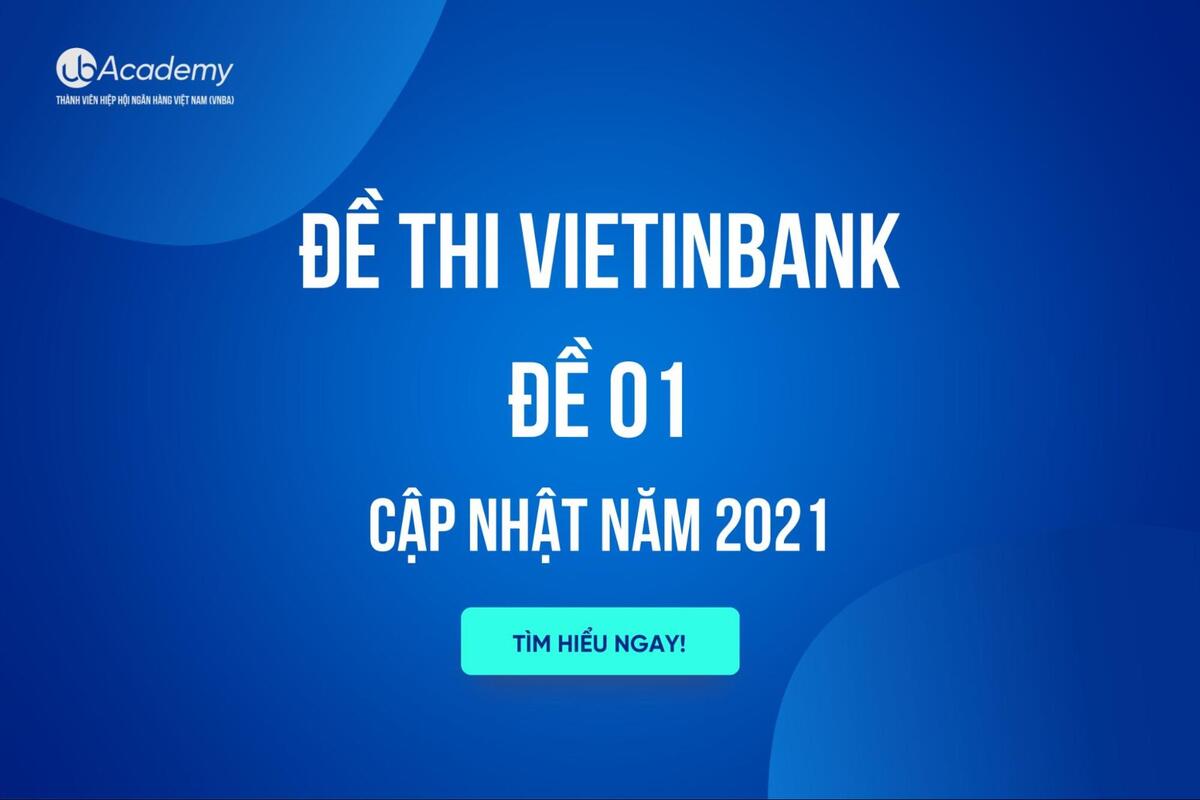 Đề Thi VietinBank – Đề 1 (Cập Nhật Năm 2021)