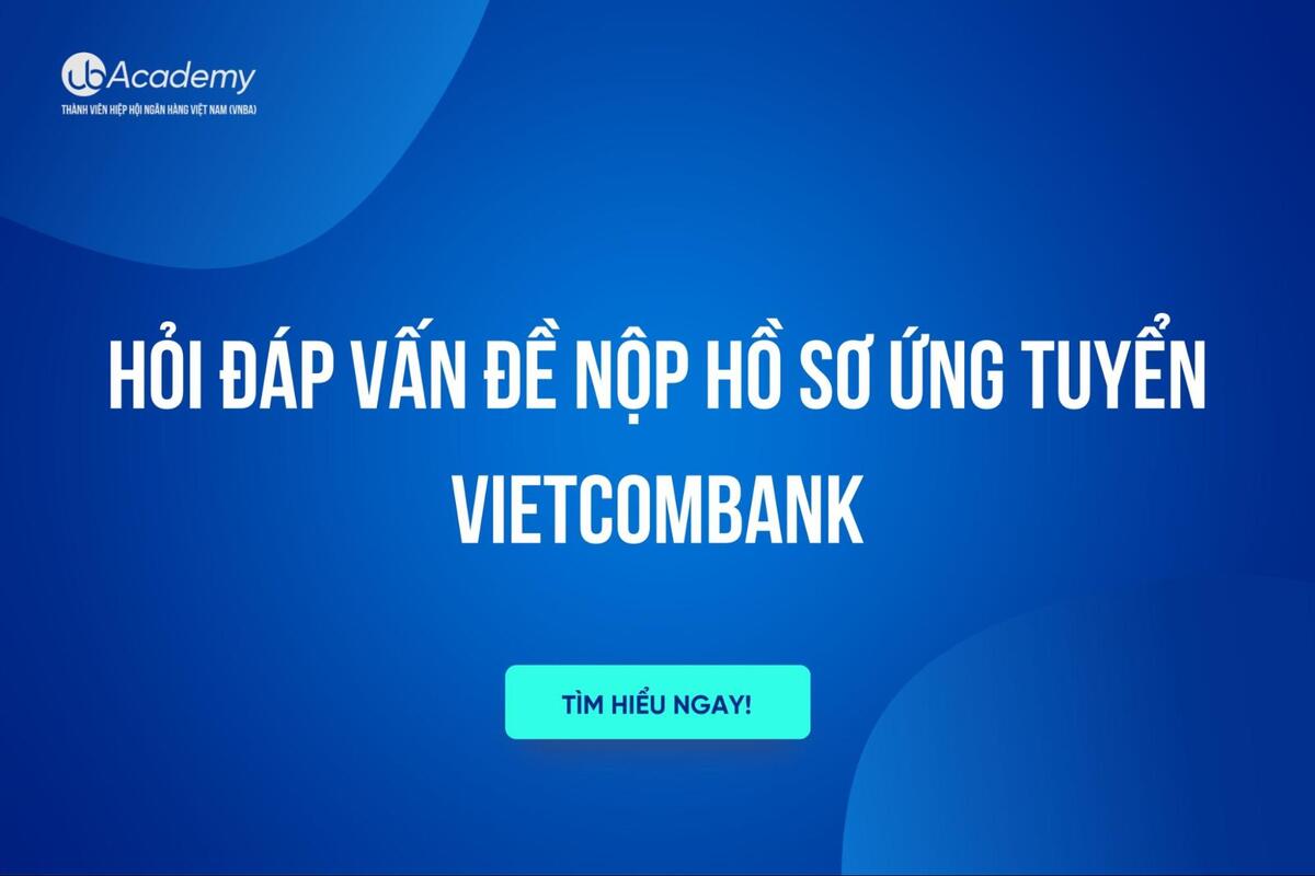 Hỏi Đáp Vấn Đề Nộp Hồ Sơ Ứng Tuyển Vietcombank
